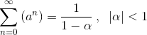 \sum_{n=0}^{\infty }\left ( a^{n} \right )=\frac{1}{1-\alpha }\:,\ \:\left | \alpha \right |< 1