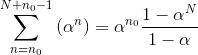 \sum_{n=n_{0}}^{N+n_{0}-1}\left ( \alpha ^{n} \right )=\alpha ^{n_{0}}\frac{1-\alpha ^{N}}{1-\alpha }