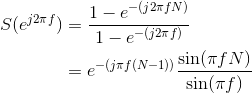 \begin{align*} S(e^{j2\pi f})&=\frac{1-e^{-(j2\pi fN)}}{1-e^{-(j2\pi f)}}\\ &=e^{-(j\pi f(N-1))}\frac{\sin(\pi fN)}{\sin(\pi f)} \\ \end{align*}