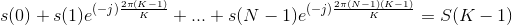 s(0)+s(1)e^{(-j)\frac{2\pi (K-1)}{K}}+...+s(N-1)e^{(-j)\frac{2\pi (N-1)(K-1)}{K}}=S(K-1)