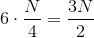 6\cdot \frac{N}{4}=\frac{3N}{2}