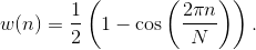 w(n)=\frac{1}{2}\left ( 1-\cos \left ( \frac{2\pi n}{N} \right ) \right ).