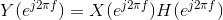 Y(e^{j2\pi f})=X(e^{j2\pi f})H(e^{j2\pi f})