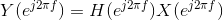 Y(e^{j2\pi f})=H(e^{j2\pi f})X(e^{j2\pi f})