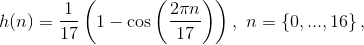 h(n)=\frac{1}{17}\left ( 1-\cos\left ( \frac{2\pi n}{17} \right ) \right ),\ n=\left \{ 0,...,16 \right \},