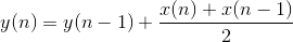 y(n)=y(n-1)+\frac{x(n)+x(n-1)}{2}