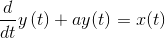 \frac{d}{dt}y\left ( t \right )+ay(t)=x(t)