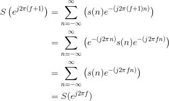 \begin{align*} S\left ( e^{j2\pi (f+1)} \right ) &= \sum_{n=-\infty }^{\infty}\left ( s(n)e^{-\left ( j2\pi (f+1)n \right )} \right ) \\ &= \sum_{n=-\infty }^{\infty}\left ( e^{-(j2\pi n)}s(n)e^{-(j2\pi fn)} \right ) \\ &= \sum_{n=-\infty }^{\infty} \left ( s(n)e^{-(j2\pi fn)} \right ) \\ &= S(e^{j2\pi f}) \end{align*}