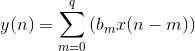 y(n)=\sum_{m=0}^{q}\left ( b_{m}x(n-m) \right )