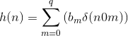 h(n)=\sum_{m=0}^{q}\left ( b_{m}\delta (n0m) \right )