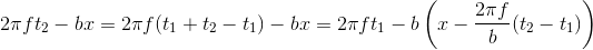 2\pi ft_{2}-bx=2\pi f(t_{1}+t_{2}-t_{1})-bx=2\pi ft_{1}-b\left (x-\frac{2\pi f}{b}(t_{2}-t_{1}) \right )