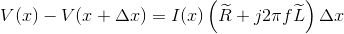 V(x)-V(x+\Delta x)=I(x)\left ( \widetilde{R}+j2\pi f \widetilde{L} \right )\Delta x