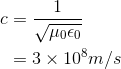 \begin{align*}c&=\frac{1}{\sqrt{\mu _{0}\epsilon _{0}}}\\&=3 \times 10^{8}m/s\\\end{align*}