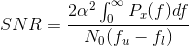 SNR=\frac{2\alpha ^{2}\int_{0}^{\infty }P_{x}(f)df}{N_{0}(f_{u}-f_{l})}