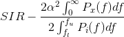 SIR-\frac{2\alpha ^{2}\int_{0}^{\infty }P_{x}(f)df}{2\int_{f_{l}}^{f_{u}}P_{i}(f)df}