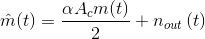 \hat{m}(t)=\frac{\alpha A_{c}m(t)}{2}+n_{out}\left ( t \right )