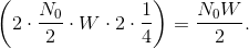 \left ( 2\cdot \frac{N_{0}}{2}\cdot W\cdot 2\cdot \frac{1}{4} \right )=\frac{N_{0}W}{2}.