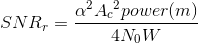 SNR_{r}=\frac{\alpha ^{2}A{_{c}}^{2}power(m)}{4N_{0}W}