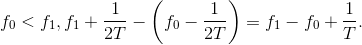 f_{0}< f_{1},f_{1}+\frac{1}{2T}-\left ( f_{0}-\frac{1}{2T} \right )=f_{1}-f_{0}+\frac{1}{T}.