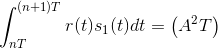 \int_{nT}^{(n+1)T}r(t)s_{1}(t)dt=\left (A^{2}T \right )