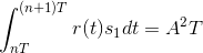 \int_{nT}^{(n+1)T}r(t)s_{1}dt=A^{2}T