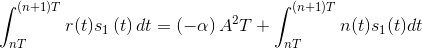 \int_{nT}^{(n+1)T}r(t)s_{1}\left ( t \right )dt=\left ( -\alpha \right ) A^{2}T+\int_{nT}^{(n+1)T}n(t)s_{1}(t)dt