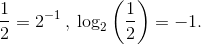 \frac{1}{2}=2^{-1}\:,\:\log_{2}\left ( \frac{1}{2} \right )=-1.