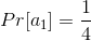 Pr[a_{1}]=\frac{1}{4}