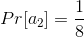 Pr[a_{2}]=\frac{1}{8}