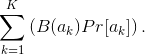 \sum _{k=1}^{K}\left ( B(a_{k})Pr[a_{k}] \right ).