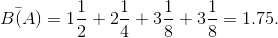 B\bar(A)=1\frac{1}{2}+2\frac{1}{4}+3\frac{1}{8}+3\frac{1}{8}=1.75.