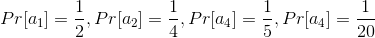 Pr[a_{1}]=\frac{1}{2},Pr[a_{2}]=\frac{1}{4},Pr[a_{4}]=\frac{1}{5},Pr[a_{4}]=\frac{1}{20}