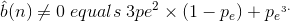 \hat{b}(n)\neq 0\;equals\; 3pe^{2}\times (1-p_{e})+p{_{e}}^_3.