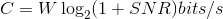 C=W\log_{2}(1+SNR)bits/s