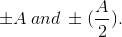 \pm A \: and\: \pm(\frac{A}{2}).