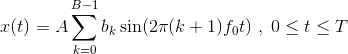 x(t)=A\sum_{k=0}^{B-1}b_{k}\sin(2\pi (k+1)f_{0}t)\;,\;0\leq t\leq T
