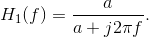 H_{1}(f)=\frac{a }{a+j2\pi f}.