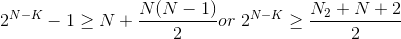 2^{N-K}-1\geq N+\frac{N(N-1)}{2}or\;2^{N-K}\geq \frac{N_{2}+N+2}{2}