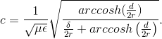c=\frac{1}{\sqrt{\mu \epsilon }}\sqrt{\frac{arccosh(\frac{d}{2r})}{\frac{\delta }{2r}+arccosh\left (\frac{d}{2r} \right )}}.