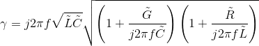 \gamma =j2\pi f \sqrt{\tilde{L}\tilde{C}}\sqrt{\left ( 1+\frac{\tilde{G}}{j2\pi f \tilde{C}} \right )\left ( 1+\frac{\tilde{R}}{j2\pi f \tilde{L}} \right )}