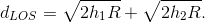 d_{LOS}=\sqrt{2h_{1}R}+\sqrt{2h_{2}R}.