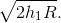 \sqrt{2h_{1}R}.