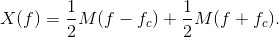 X(f)=\frac{1}{2}M(f-f_{c})+\frac{1}{2}M(f+f_{c}).