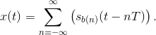 x(t)=\sum_{n=-\infty }^{\infty }\left ( s_{b(n)}(t-nT) \right ).