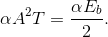 \alpha A^{2}T=\frac{\alpha E_{b}}{2}.