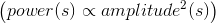 \left ( power(s)\propto amplitude^{2}(s) \right )