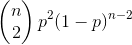 \left (\begin{matrix} n\\ 2 \end{matrix} \right )p^{2}(1-p)^{n-2}